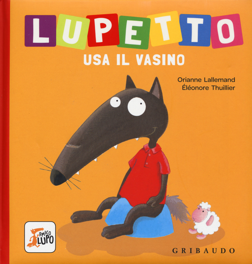 Libro Lupetto usa il vasino. Amico lupo di Orianne Lallemand - ean 9788858017111 - Gribaudo