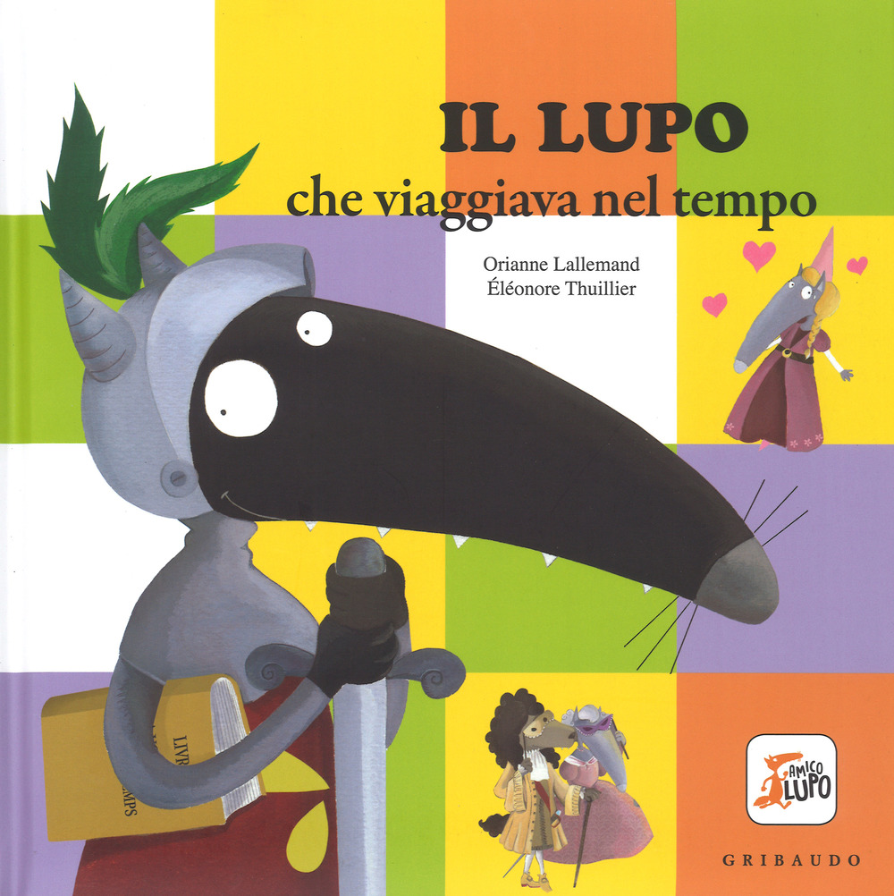 Libro lupo che viaggiava nel tempo. Amico lupo di Orianne Lallemand - ean 9788858018132 - Gribaudo