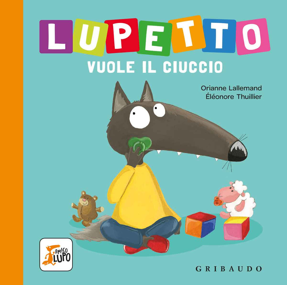 Libro Lupetto vuole il ciuccio. Amico lupo di Orianne Lallemand - ean 9788858019733 - Gribaudo