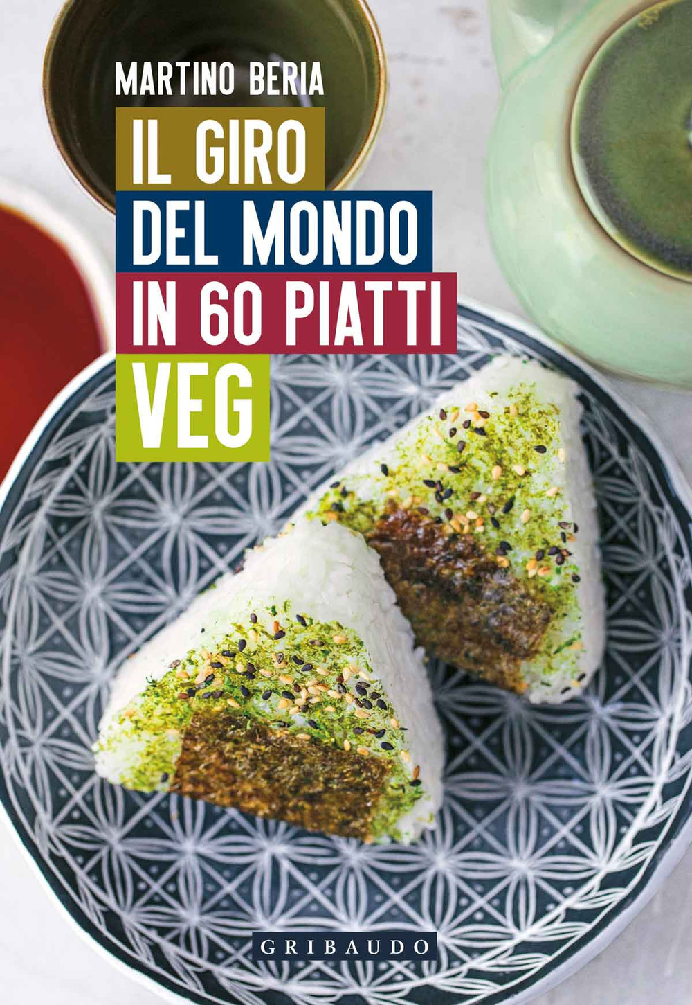 Libro giro del mondo in 60 piatti veg di Martino Beria - ean 9788858021170 - Gribaudo