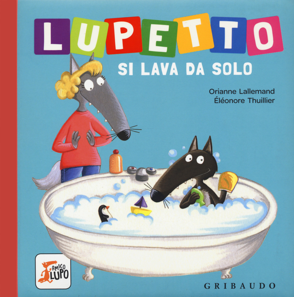 Libro Lupetto si lava da solo. Amico lupo di Orianne Lallemand - ean 9788858022184 - Gribaudo