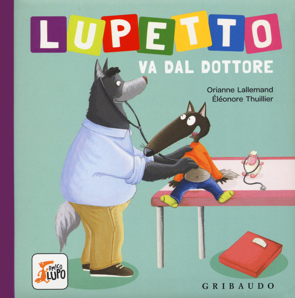 Libro Lupetto va dal dottore. Amico lupo di Orianne Lallemand - ean 9788858022207 - Gribaudo