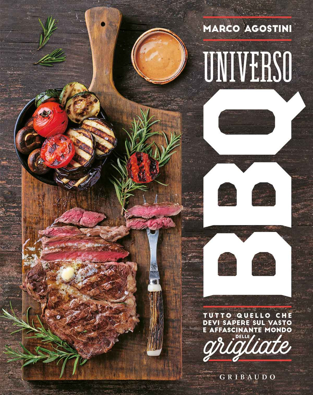Libro Universo BBQ. Tutto quello che devi sapere sul vasto e affascinante mondo delle grigliate di Marco Agostini - ean 9788858022955 - Gribaudo