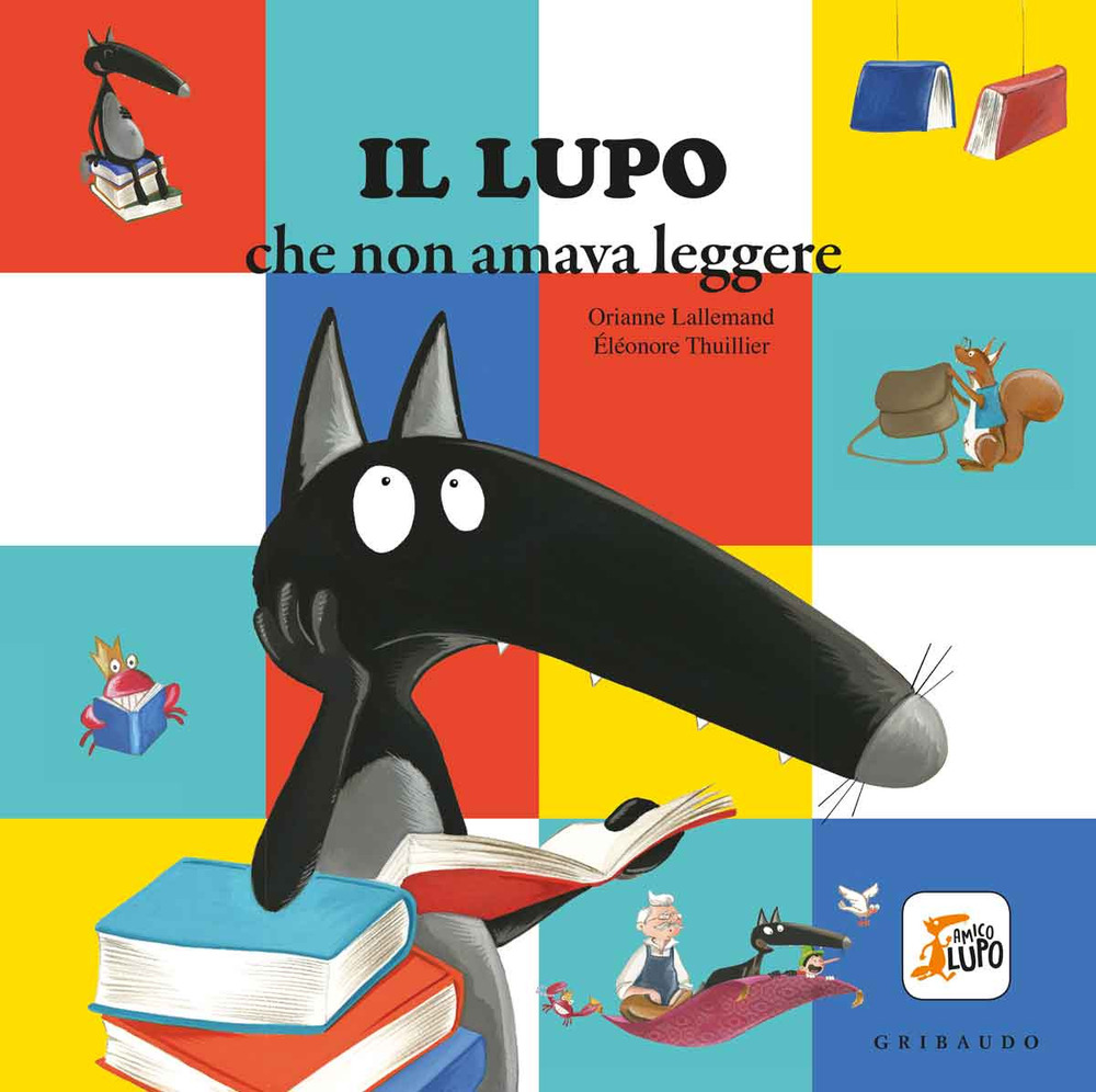 Libro lupo che non amava leggere. Amico lupo di Orianne Lallemand - ean 9788858023105 - Gribaudo