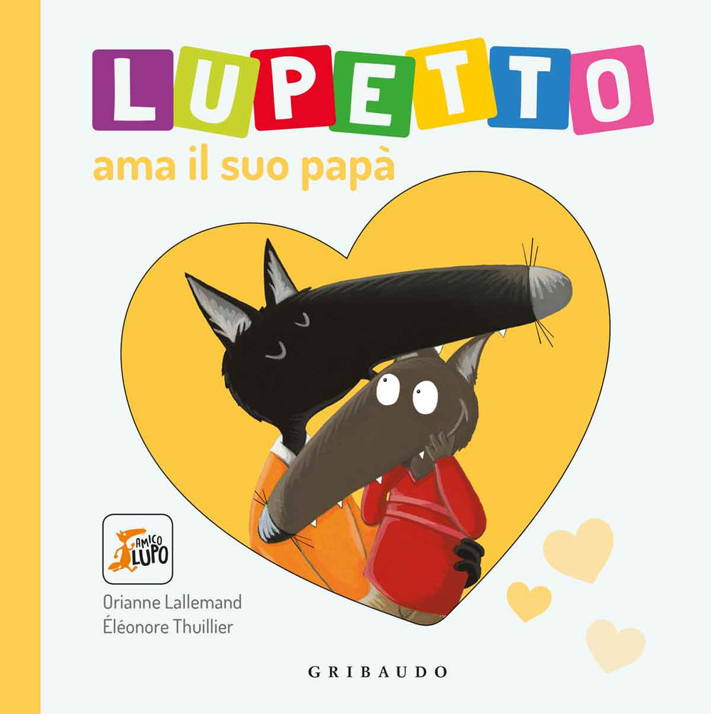Libro Lupetto ama il suo papa. Amico lupo di Orianne Lallemand - ean 9788858023112 - Gribaudo