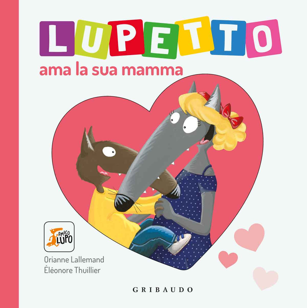 Libro Lupetto ama la sua mamma. Amico lupo di Orianne Lallemand - ean 9788858023129 - Gribaudo