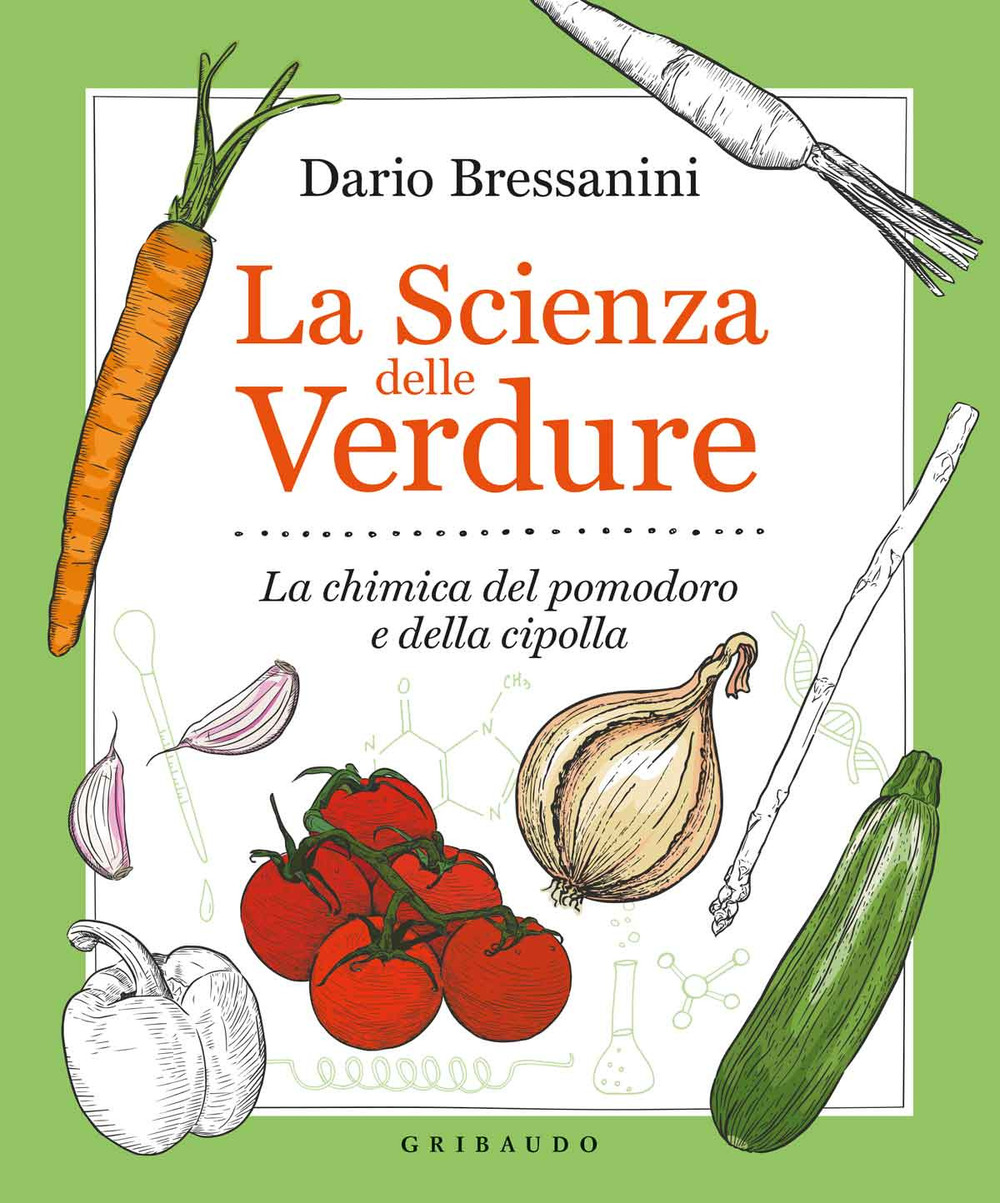 Libro scienza delle verdure. La chimica del pomodoro e della cipolla di Dario Bressanini - ean 9788858025192 - Gribaudo