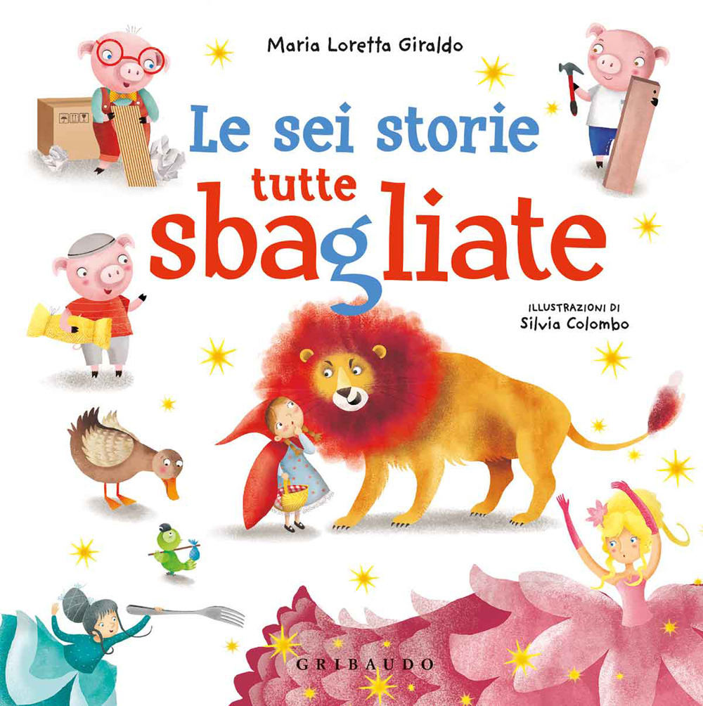 Libro sei storie tutte sbagliate di Maria Loretta Giraldo - ean 9788858029442 - Gribaudo