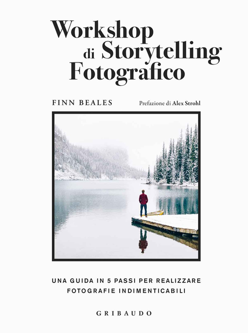 Libro Workshop di storytelling fotografico. Una guida in cinque passi per realizzare fotografie indimenticabili di Finn Beales - ean 9788858029671 - Gribaudo