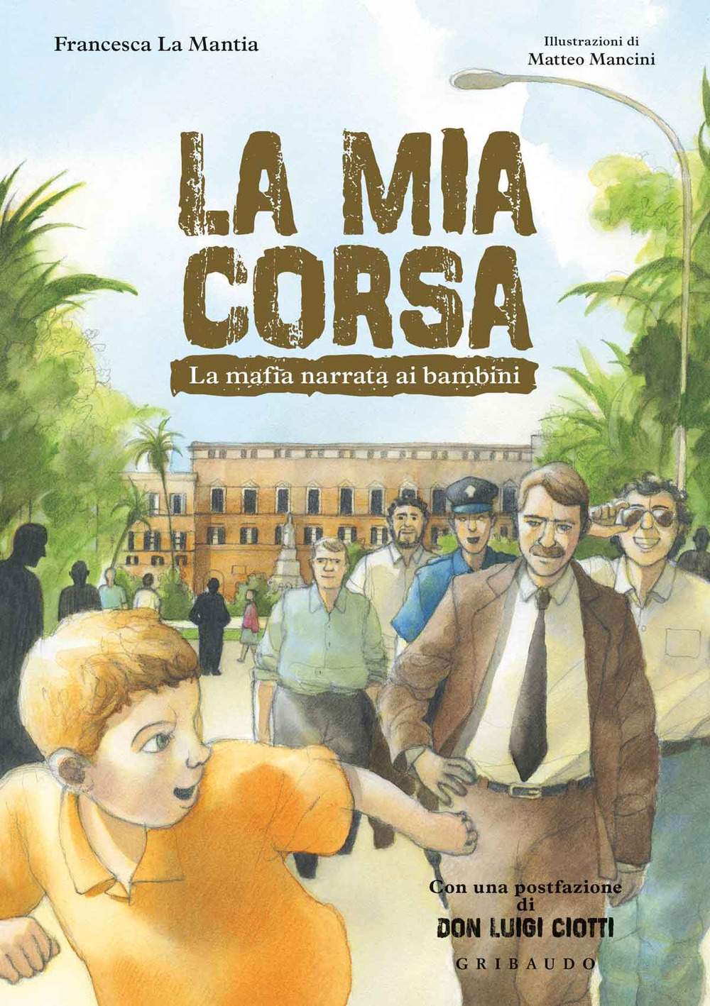 Libro mia corsa. La mafia narrata ai bambini di Francesca La Mantia - ean 9788858029879 - Gribaudo