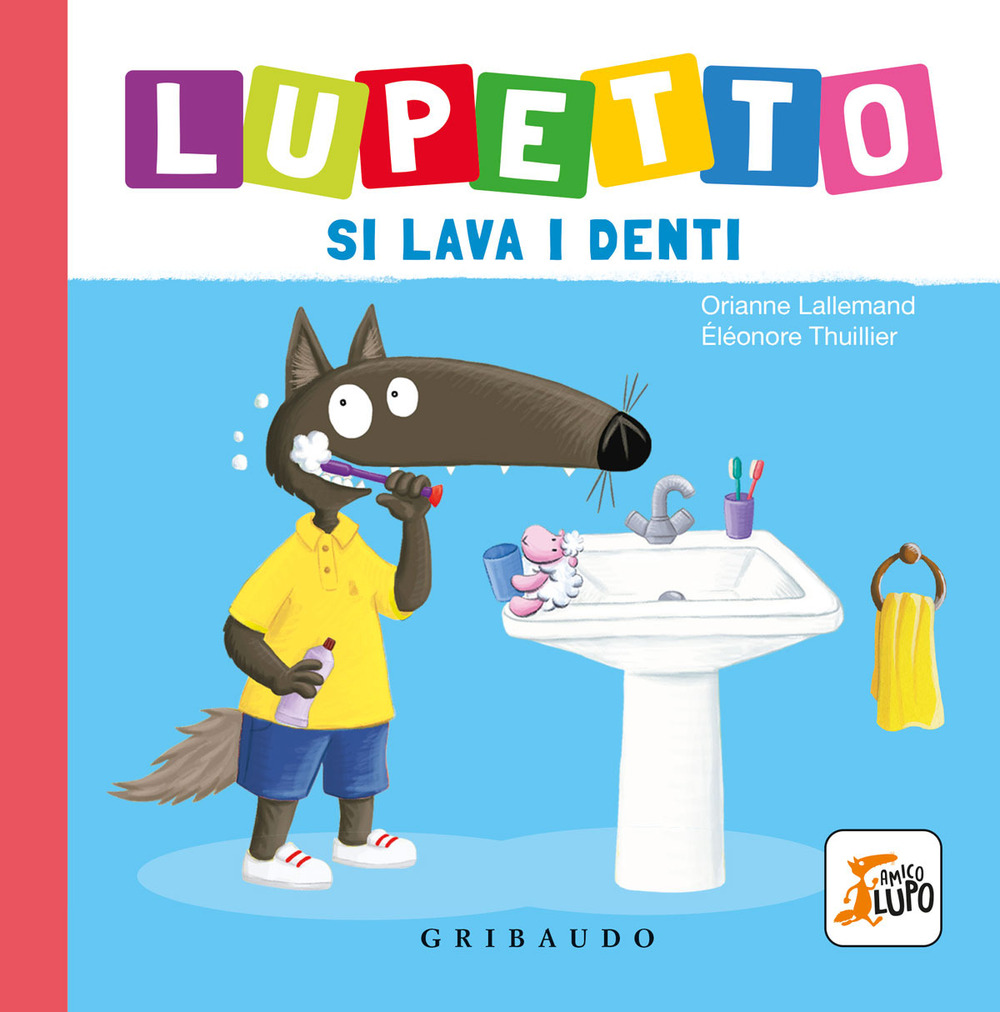 Libro Lupetto si lava i denti. Amico lupo di Orianne Lallemand - ean 9788858039861 - Gribaudo