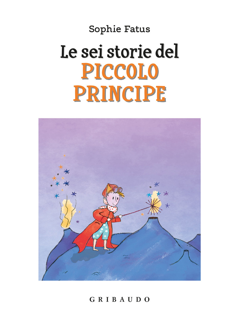 Libro sei storie del Piccolo Principe di Sophie Fatus - ean 9788858040102 - Gribaudo