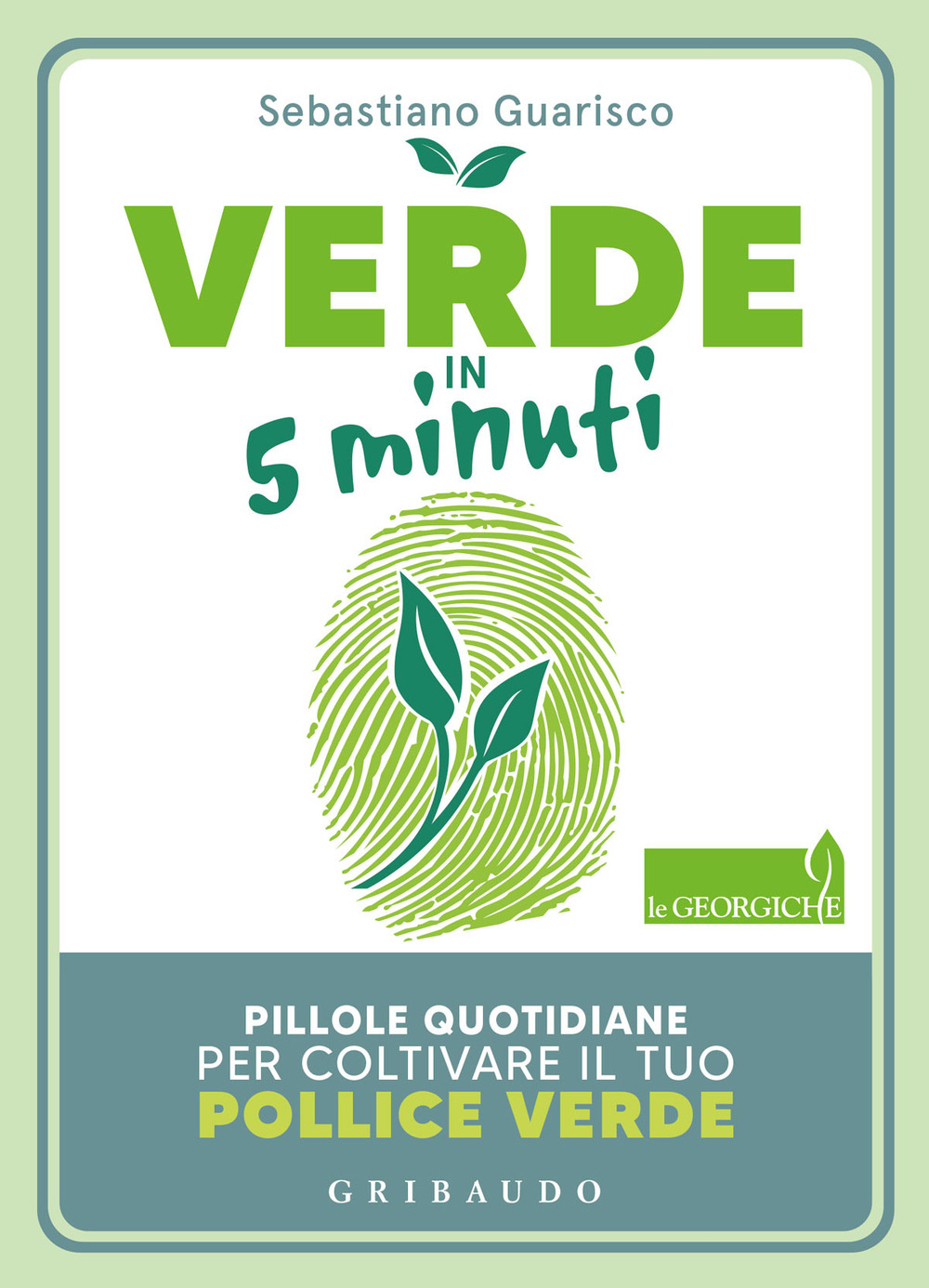 Libro Verde in 5 minuti. Pillole quotidiane per coltivare il tuo pollice verde di Sebastiano Guarisco - ean 9788858040140 - Gribaudo
