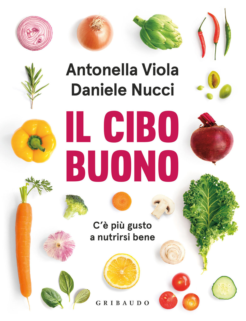 Libro cibo buono. C'è più gusto a nutrirsi bene di Antonella Viola; Daniele Nucci - ean 9788858042540 - Gribaudo