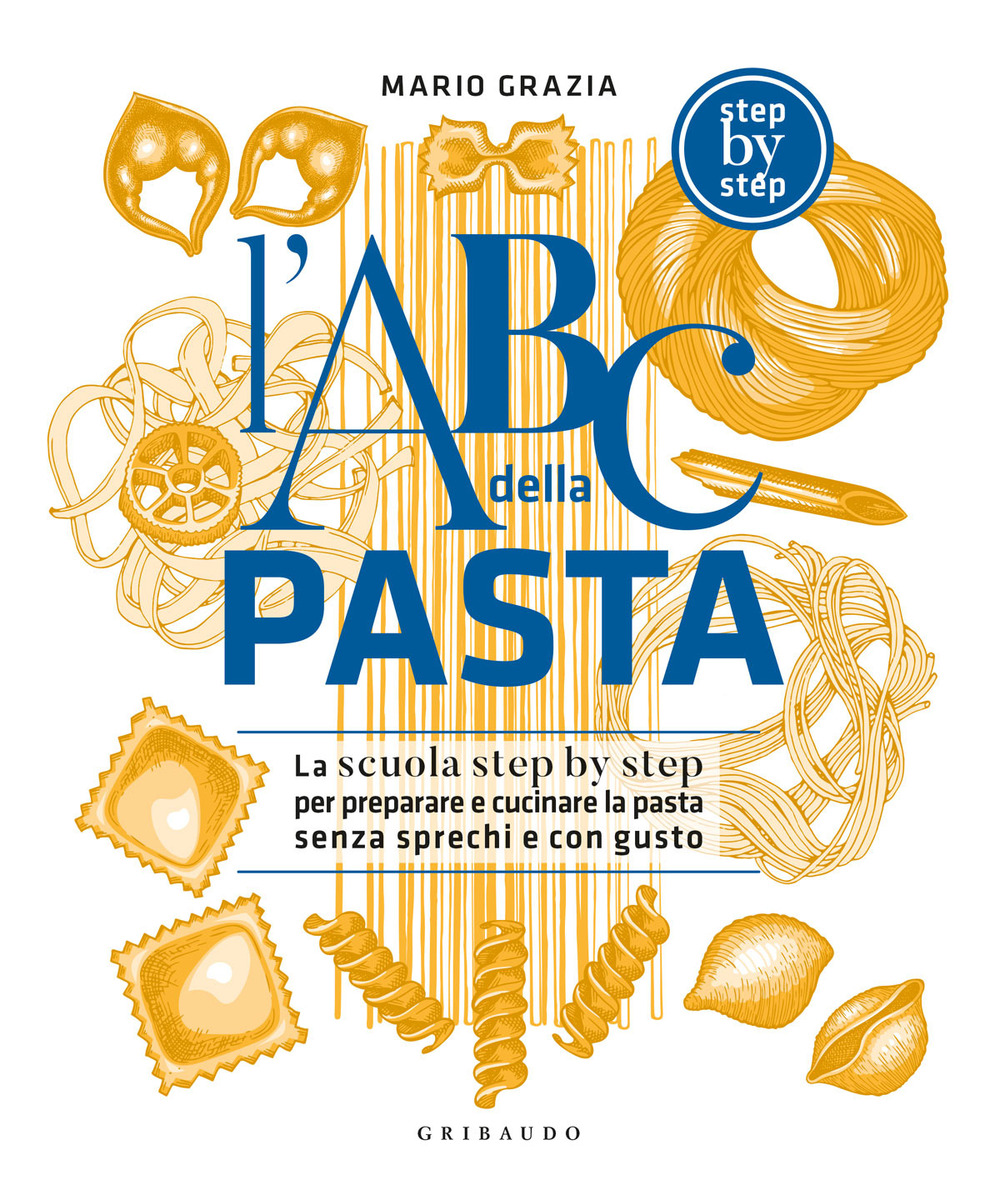 Libro ABC della pasta. La scuola step by step per preparare e cucinare la pasta senza sprechi e con gusto di Mario Grazia - ean 9788858044636 - Gribaudo