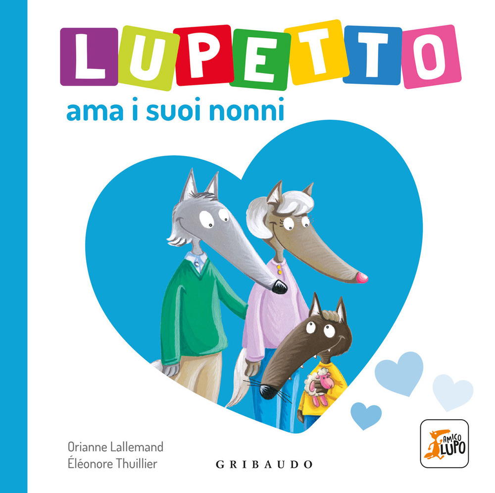 Libro Lupetto ama i suoi nonni. Amico lupo di Orianne Lallemand - ean 9788858047217 - Gribaudo