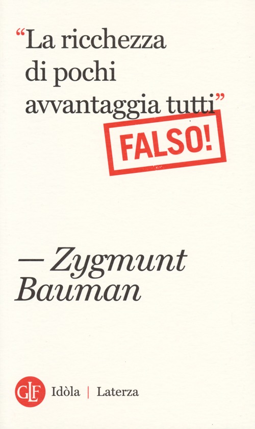 Libro «La ricchezza di pochi avvantaggia tutti». Falso! di Zygmunt Bauman - ean 9788858106525 - Laterza