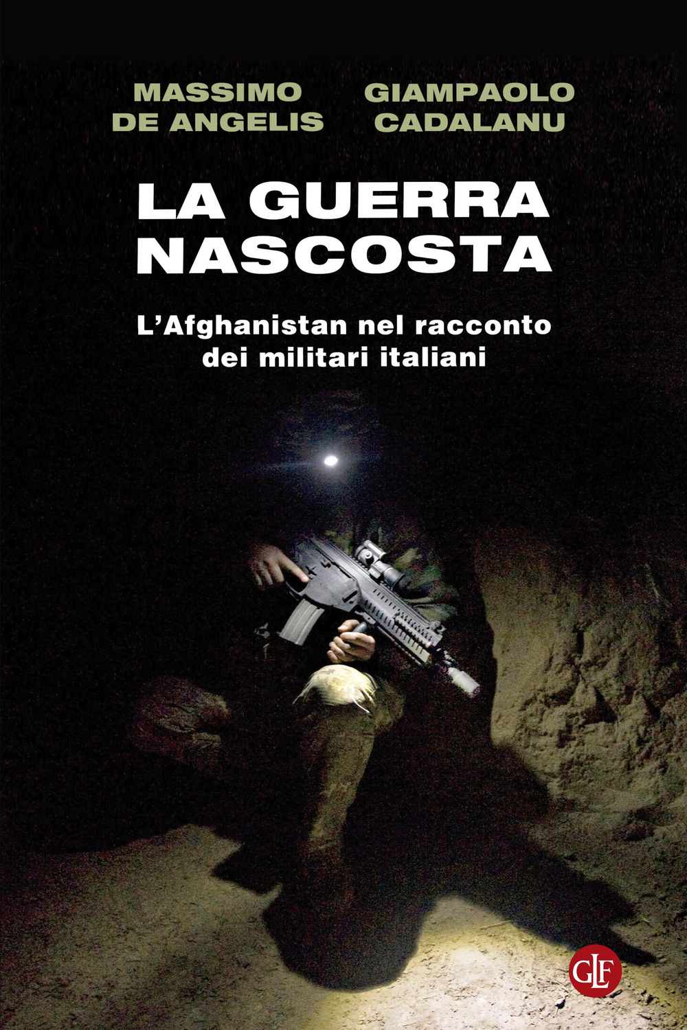 Libro guerra nascosta. L'Afghanistan nel racconto dei militari italiani di Massimo De Angelis; Giampaolo Cadalanu - ean 9788858150078 - Laterza