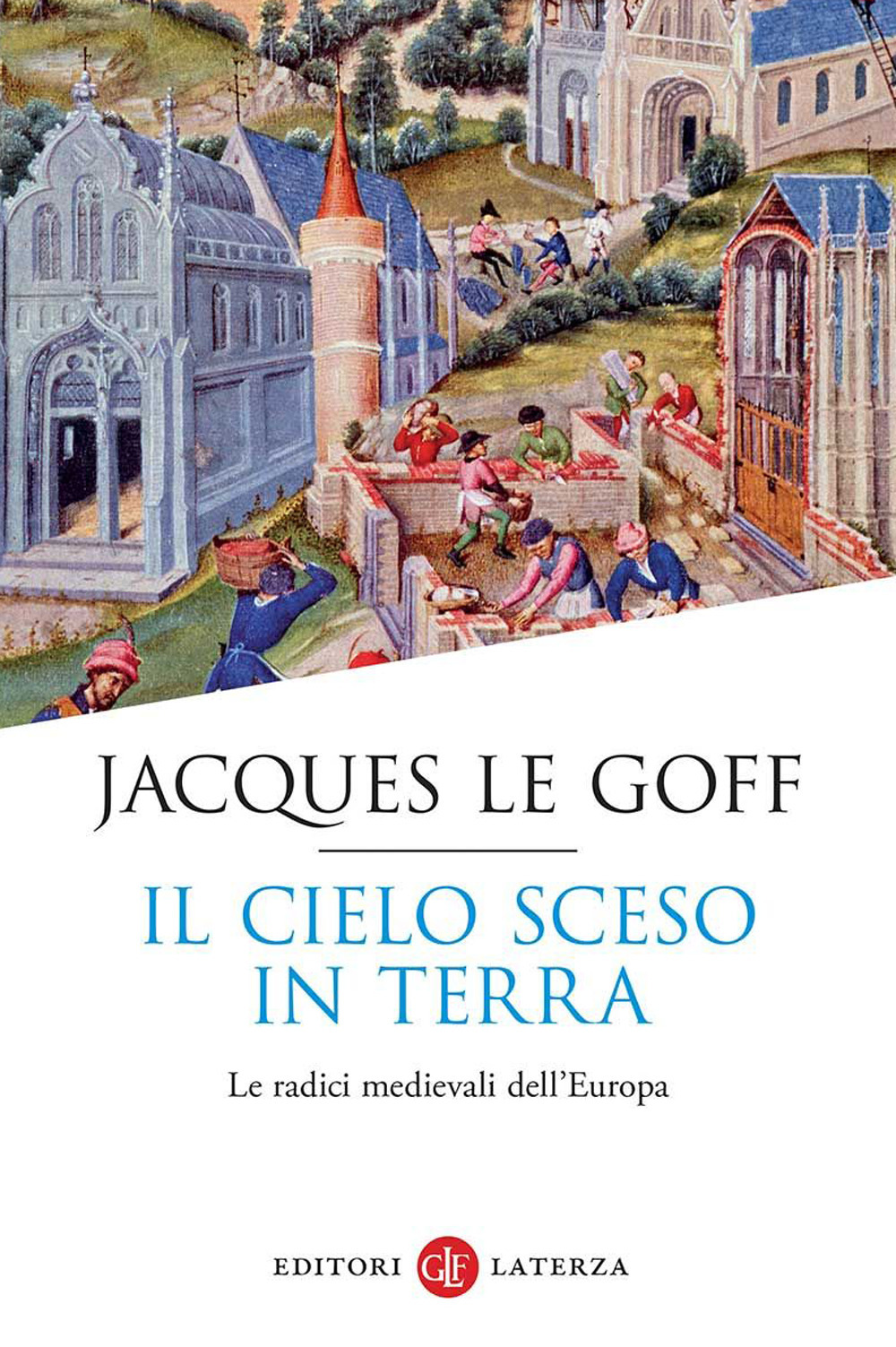 Libro cielo sceso in terra. Le radici medievali dell'Europa di Jacques Le Goff - ean 9788858151792 - Laterza