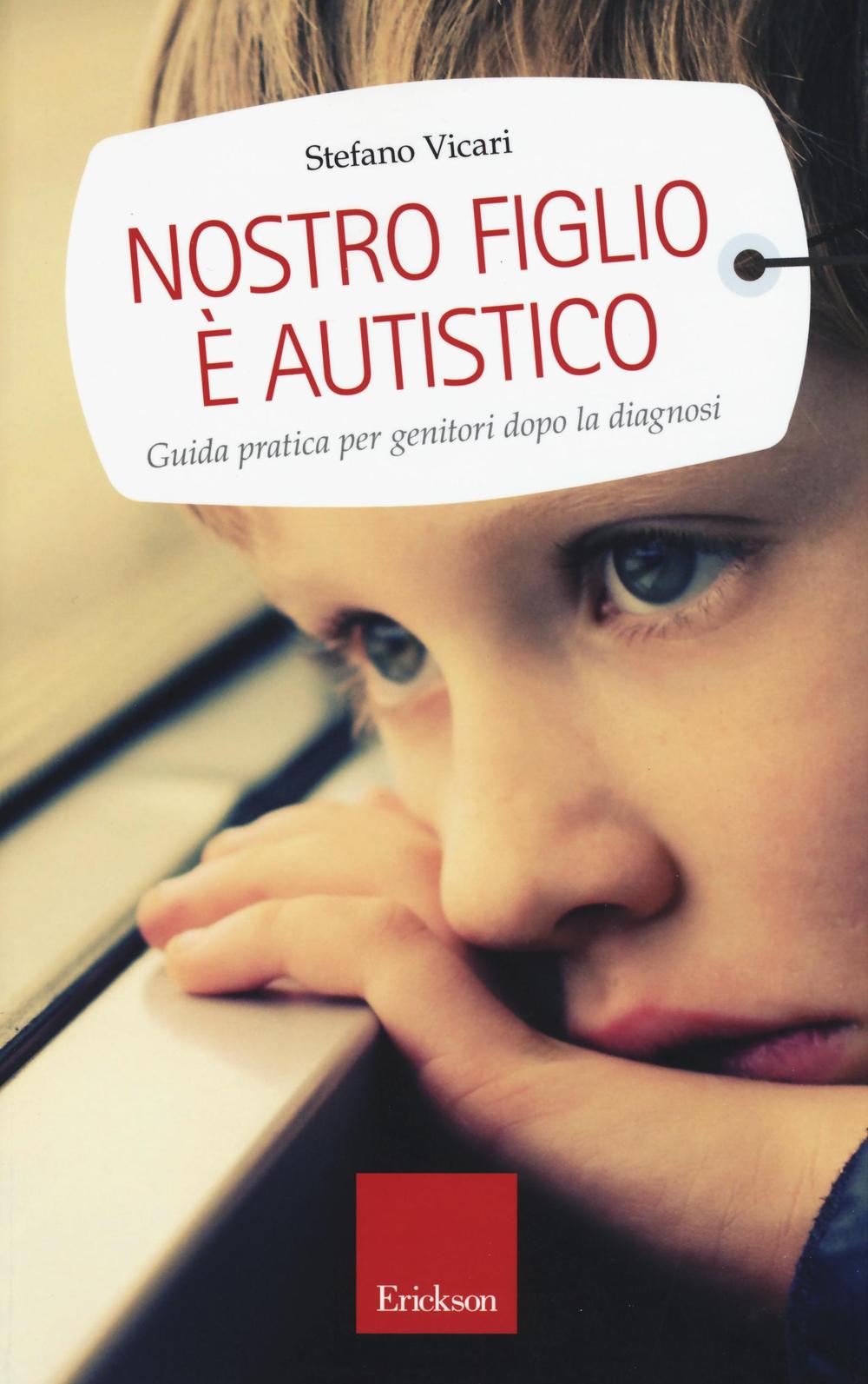Libro Nostro figlio è autistico. Guida pratica per genitori dopo la diagnosi di Stefano Vicari - ean 9788859011088 - Erickson