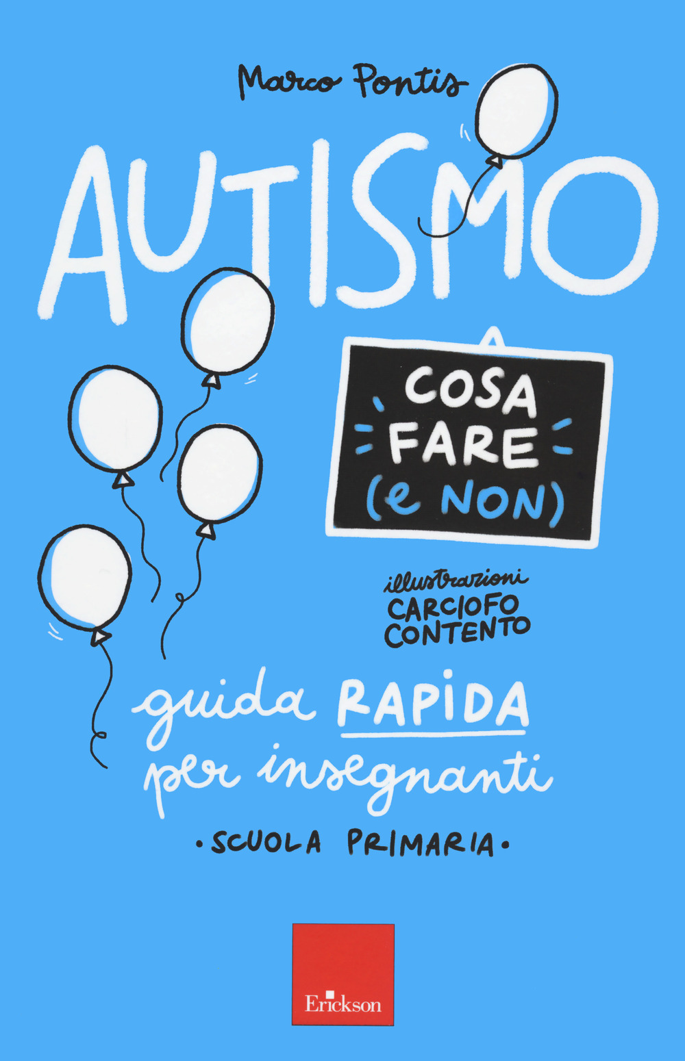 Libro Autismo. Cosa fare (e non). Guida rapida per insegnanti. Scuola primaria di Marco Pontis - ean 9788859024187 - Erickson