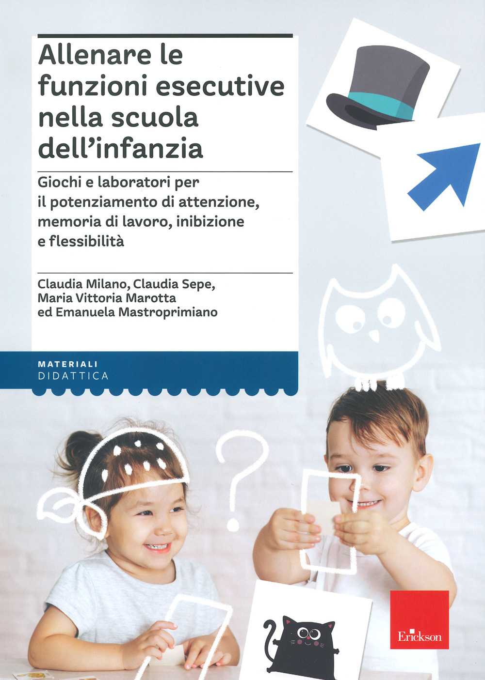 Libro Allenare le funzioni esecutive nella scuola dell'infanzia di Claudia Milano; Claudia Sepe; Maria Vittoria Marotta; Emanuela Mastroprimiano - ean 9788859027638 - Erickson