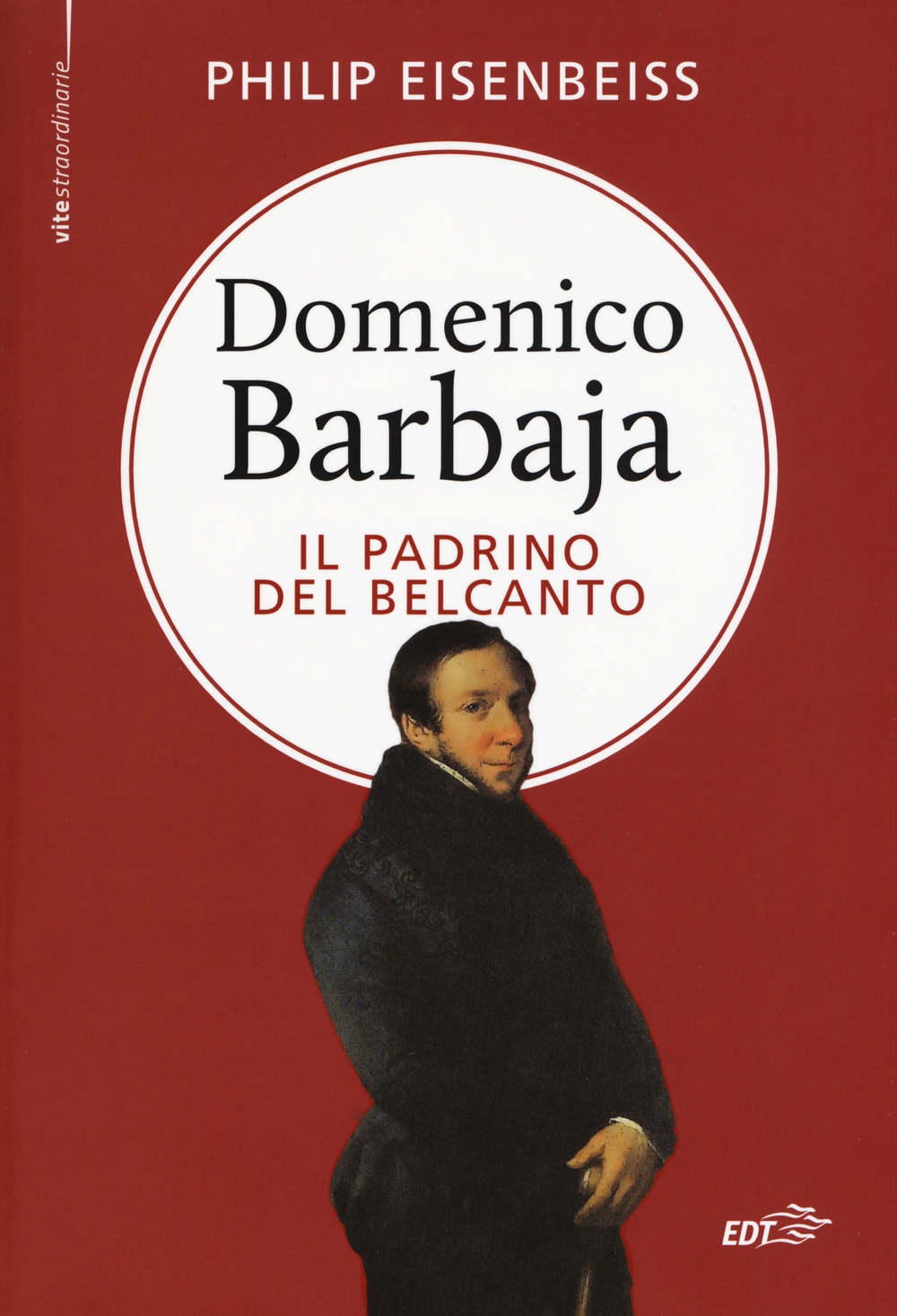 Libro Domenico Barbaja. Il padrino del belcanto di Philip Eisenbeiss - ean 9788859205753 - EDT