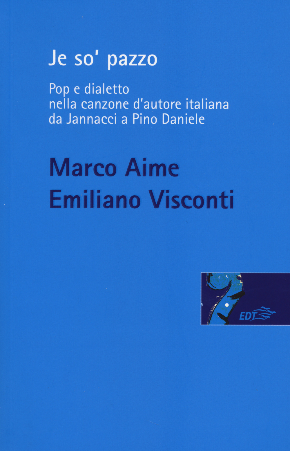 Libro Je so' pazzo. Pop e dialetto nella canzone d'autore italiana da Jannacci a Pino Daniele di Marco Aime; Emiliano Visconti - ean 9788859206071 - EDT