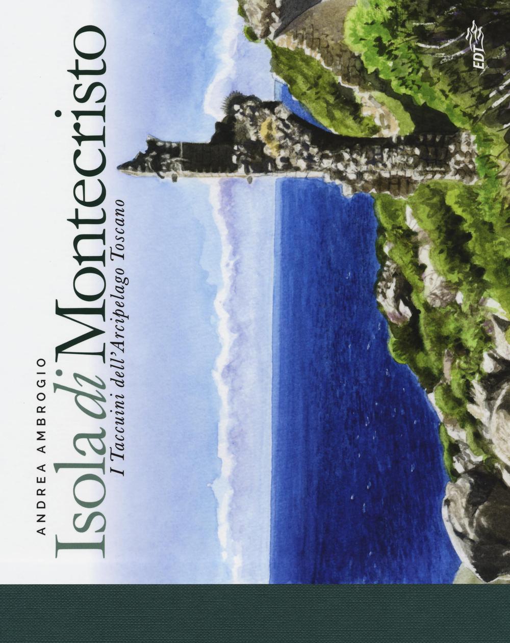 Libro Isola di Montecristo. I taccuini dell'arcipelago toscano di Andrea Ambrogio - ean 9788859226000 - EDT