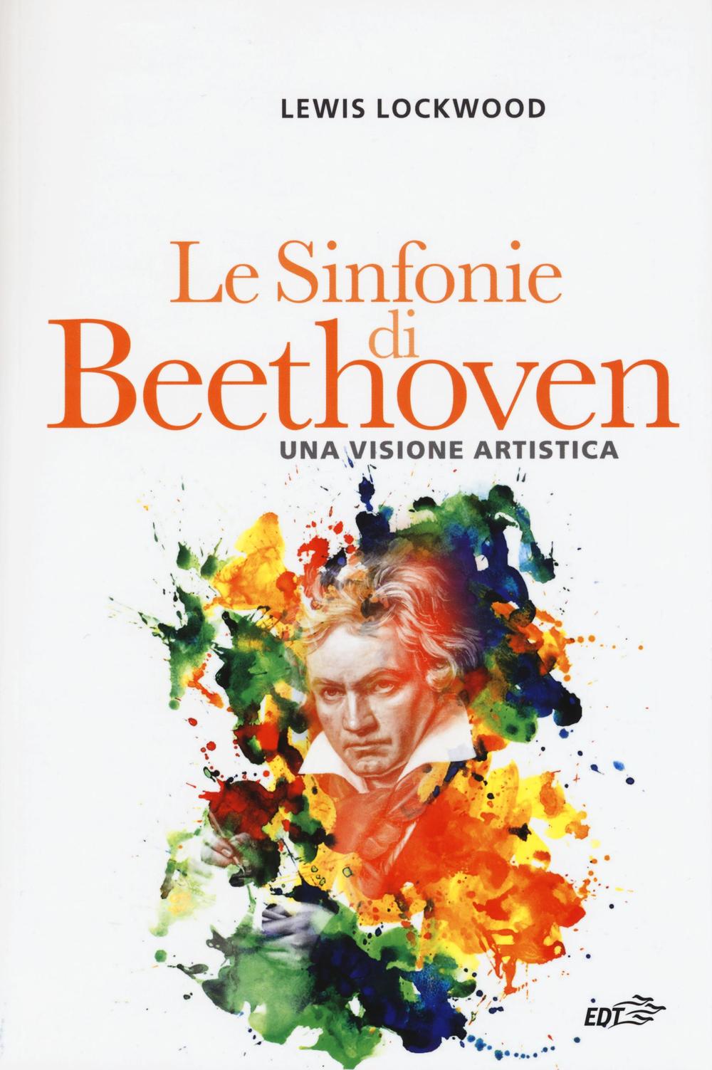 Libro sinfonie di Beethoven. Una visione artistica di Lewis Lockwood - ean 9788859226338 - EDT