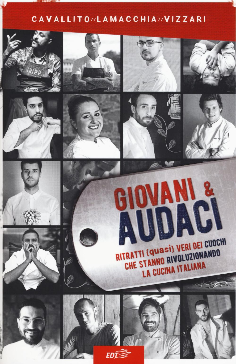 Libro Giovani & audaci. Ritratti (quasi) veri dei cuochi che stanno rivoluzionando la cucina italiana di Stefano Cavallito; Alessandro Lamacchia; Paolo Vizzari - ean 9788859231776 - EDT