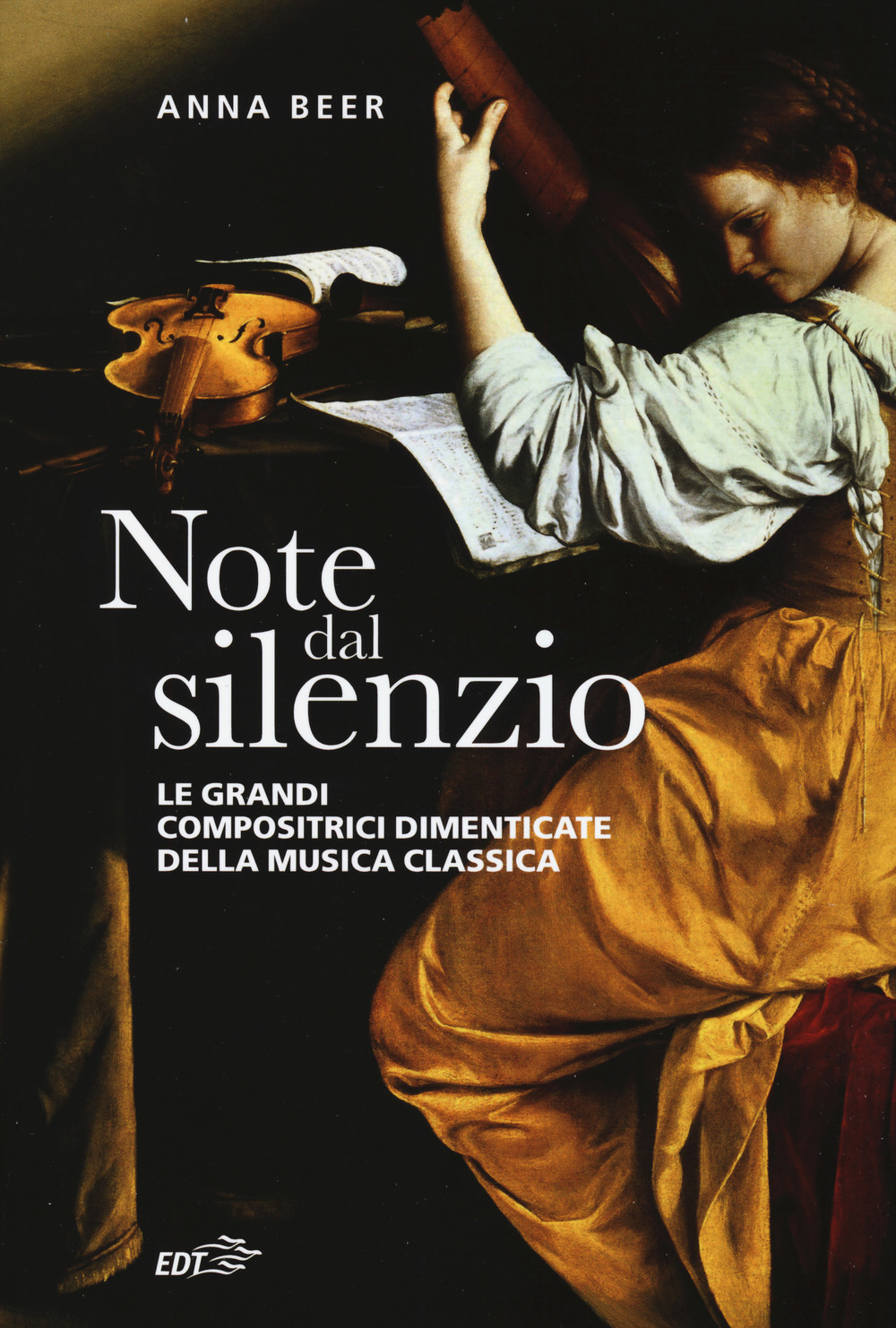 Libro Note dal silenzio. Le grandi compositrici dimenticate della musica classica di Anna Beer - ean 9788859246251 - EDT