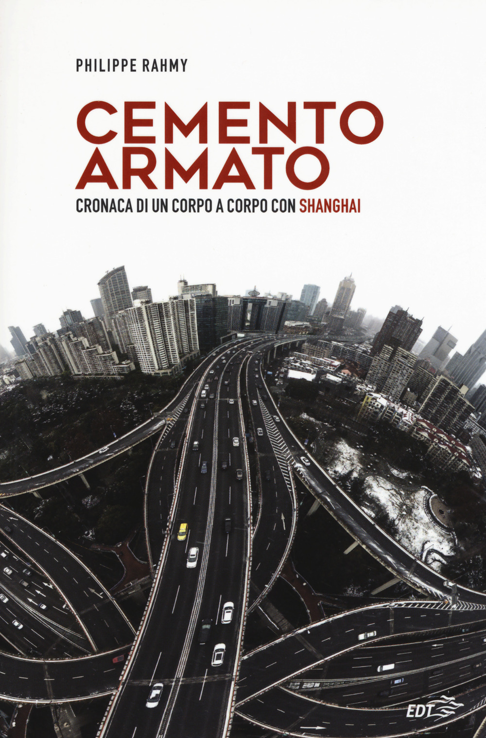 Libro Cemento armato. Cronaca di un corpo a corpo con Shanghai di Philippe Rahmy - ean 9788859247050 - EDT