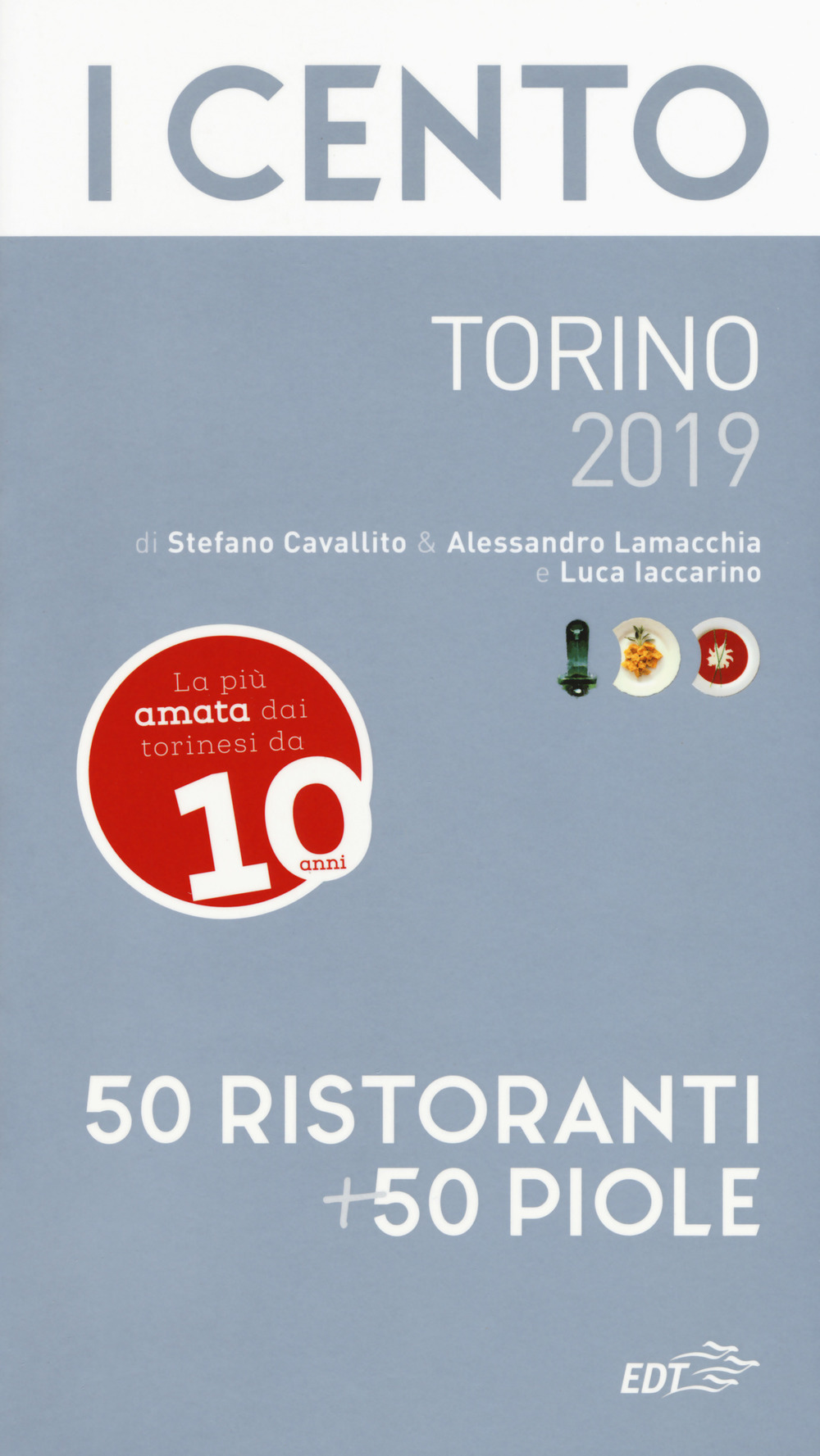 Libro cento di Torino 2019. 50 ristoranti + 50 piole di Luca Iaccarino; Stefano Cavallito; Alessandro Lamacchia - ean 9788859248026 - EDT