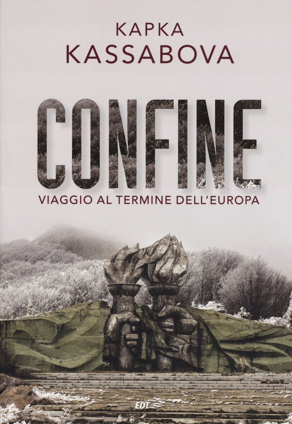Libro Confine. Viaggio al termine dell'Europa di Kapka Kassabova - ean 9788859257554 - EDT