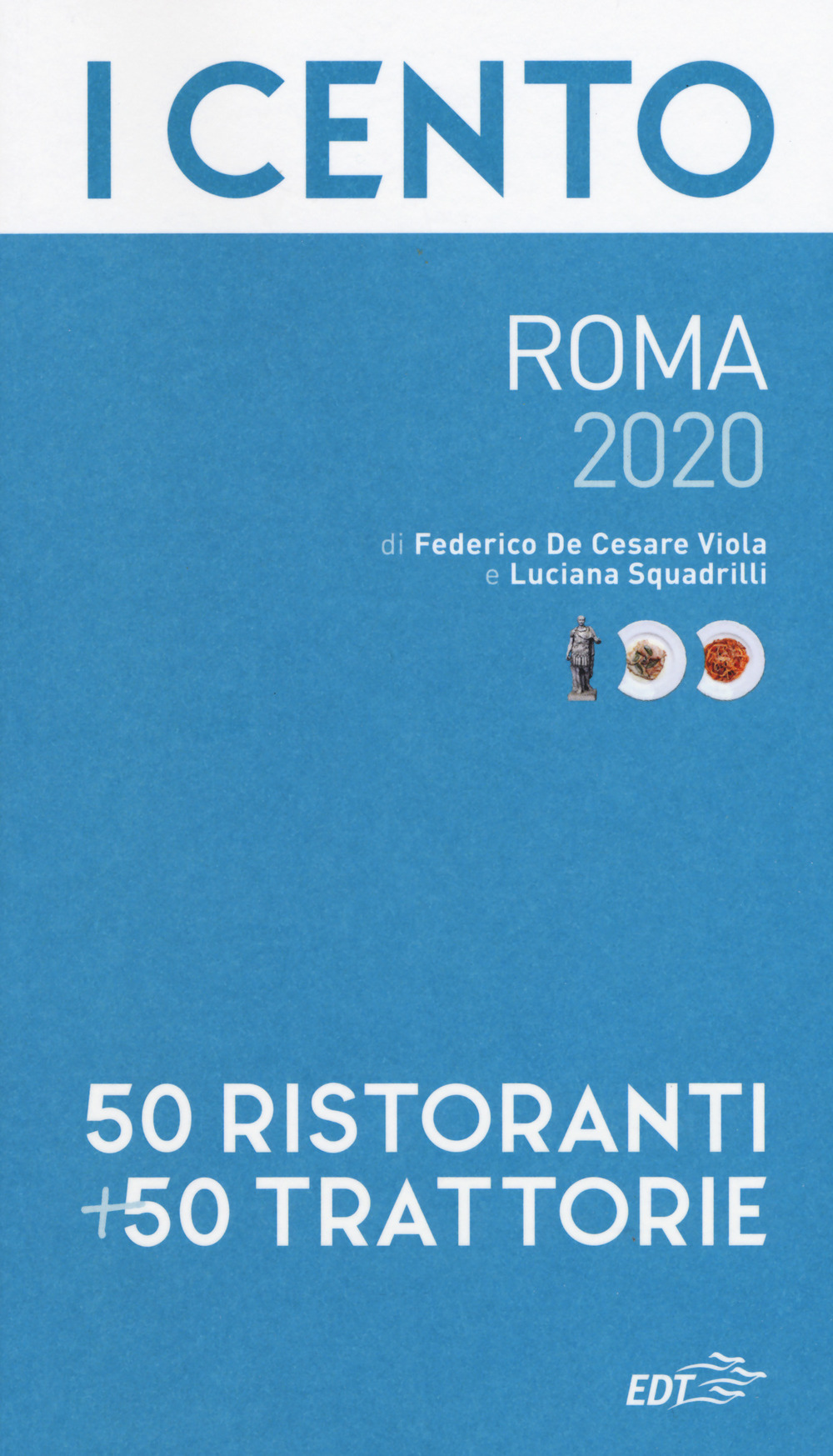 Libro cento di Roma 2020. 50 ristoranti + 50 trattorie di Federico De Cesare Viola; Luciana Squadrilli - ean 9788859258612 - EDT