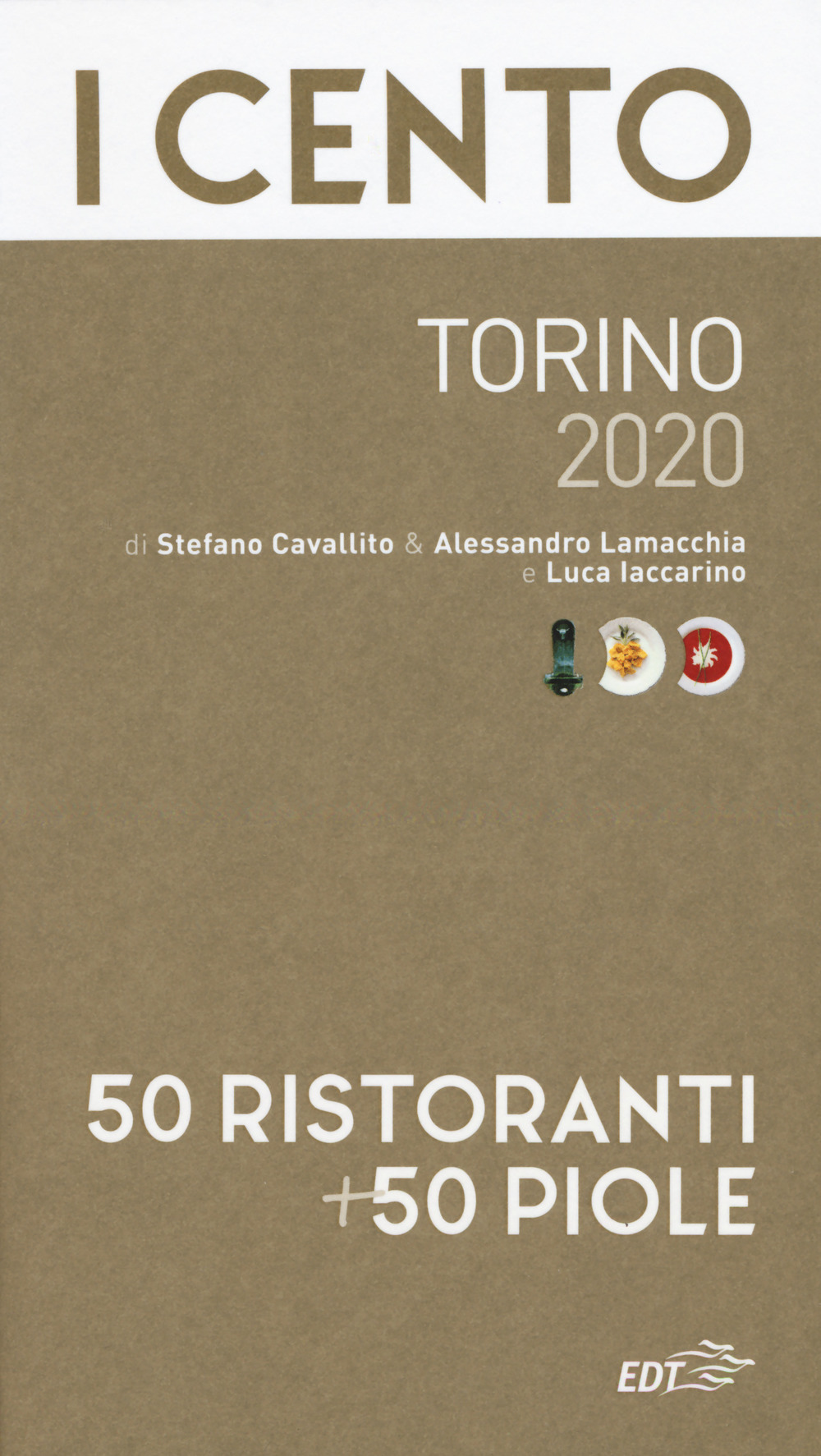 Libro cento Torino 2020. 50 ristoranti + 50 piole di Stefano Cavallito; Alessandro Lamacchia; Luca Iaccarino - ean 9788859258629 - EDT