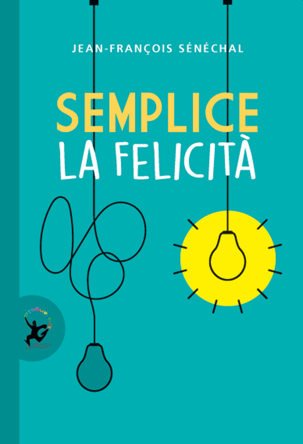 Libro Semplice la felicità di Jean-François Sénéchal - ean 9788859265603 - EDT-Giralangolo