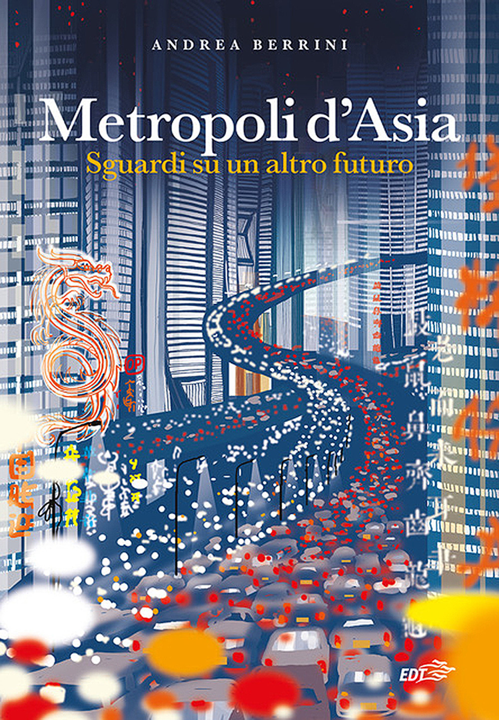 Libro Metropoli d'Asia. Sguardi su un altro futuro di Andrea Berrini - ean 9788859265955 - EDT