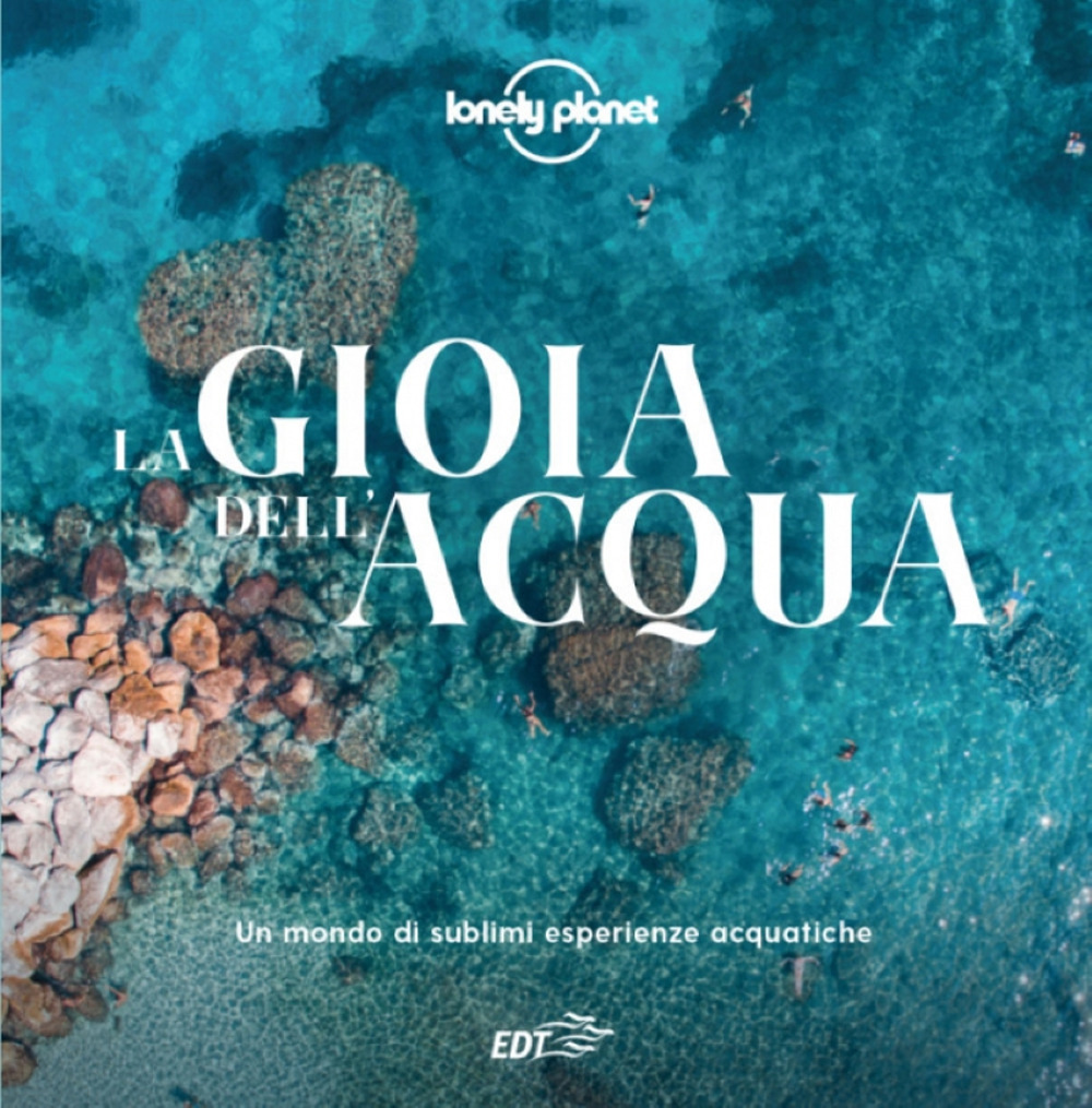 Libro gioia dell'acqua. Un mondo di sublimi esperienze acquatiche di  - ean 9788859268031 - Lonely Planet Italia
