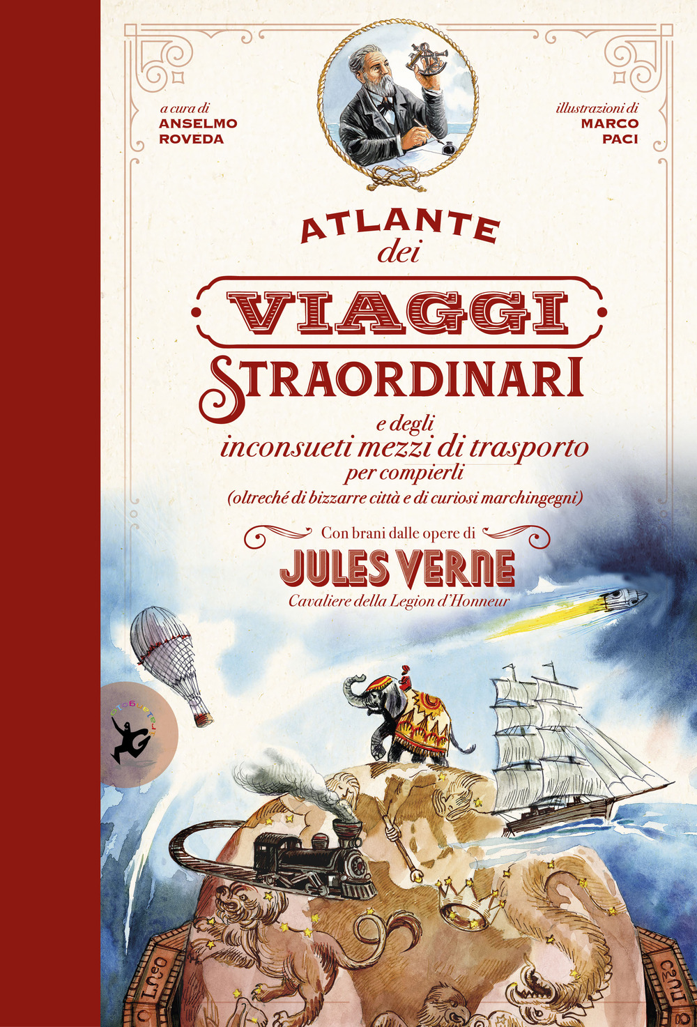 Libro Atlante dei viaggi straordinari e degli inconsueti mezzi di trasporto per compierli (oltreché di bizzarre città e di curiosi marchingegni) con brani dalle opere di Jules Verne di Marco Paci; Anselmo Roveda - ean 9788859279204 - EDT-Giralangolo