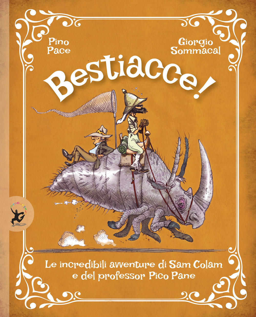 Libro Bestiacce! Le incredibili avventure di Sam Colam e del professore Pico Pane di Pino Pace; Giorgio Sommacal - ean 9788859279327 - EDT-Giralangolo