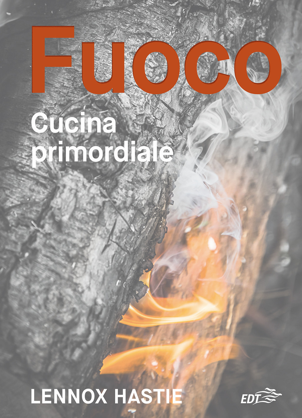 Libro Fuoco. Cucina primordiale di Lennox Hastie - ean 9788859279952 - EDT