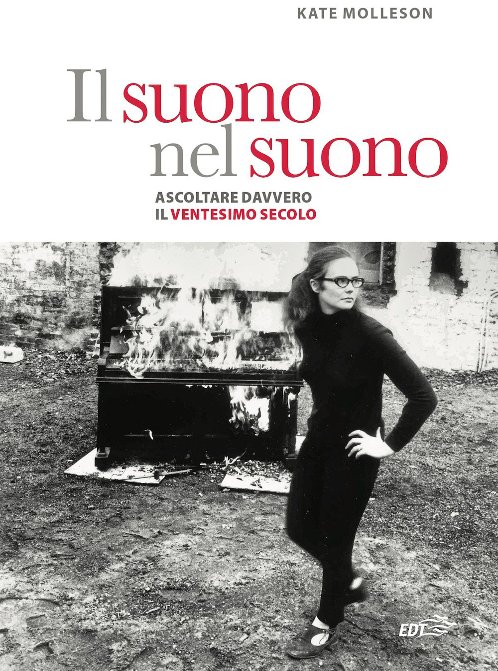 Libro suono nel suono. Ascoltare davvero il Ventesimo secolo. di Kate Molleson - ean 9788859283225 - EDT