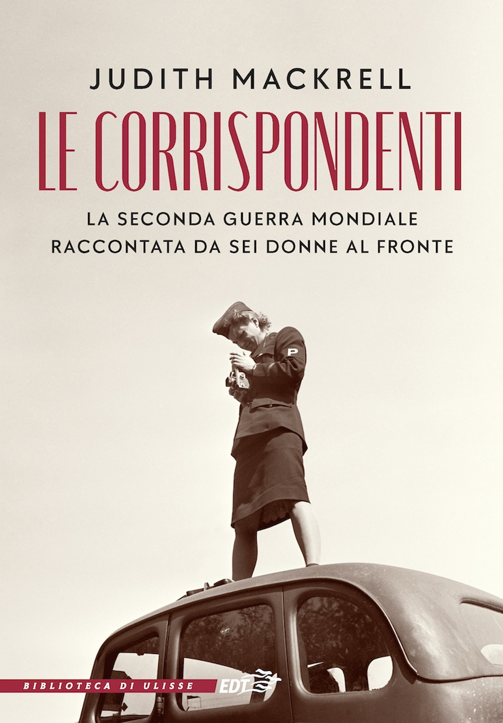 Libro corrispondenti. La seconda guerra mondiale raccontata da sei donne al fronte di Judith Mackrell - ean 9788859283331 - EDT