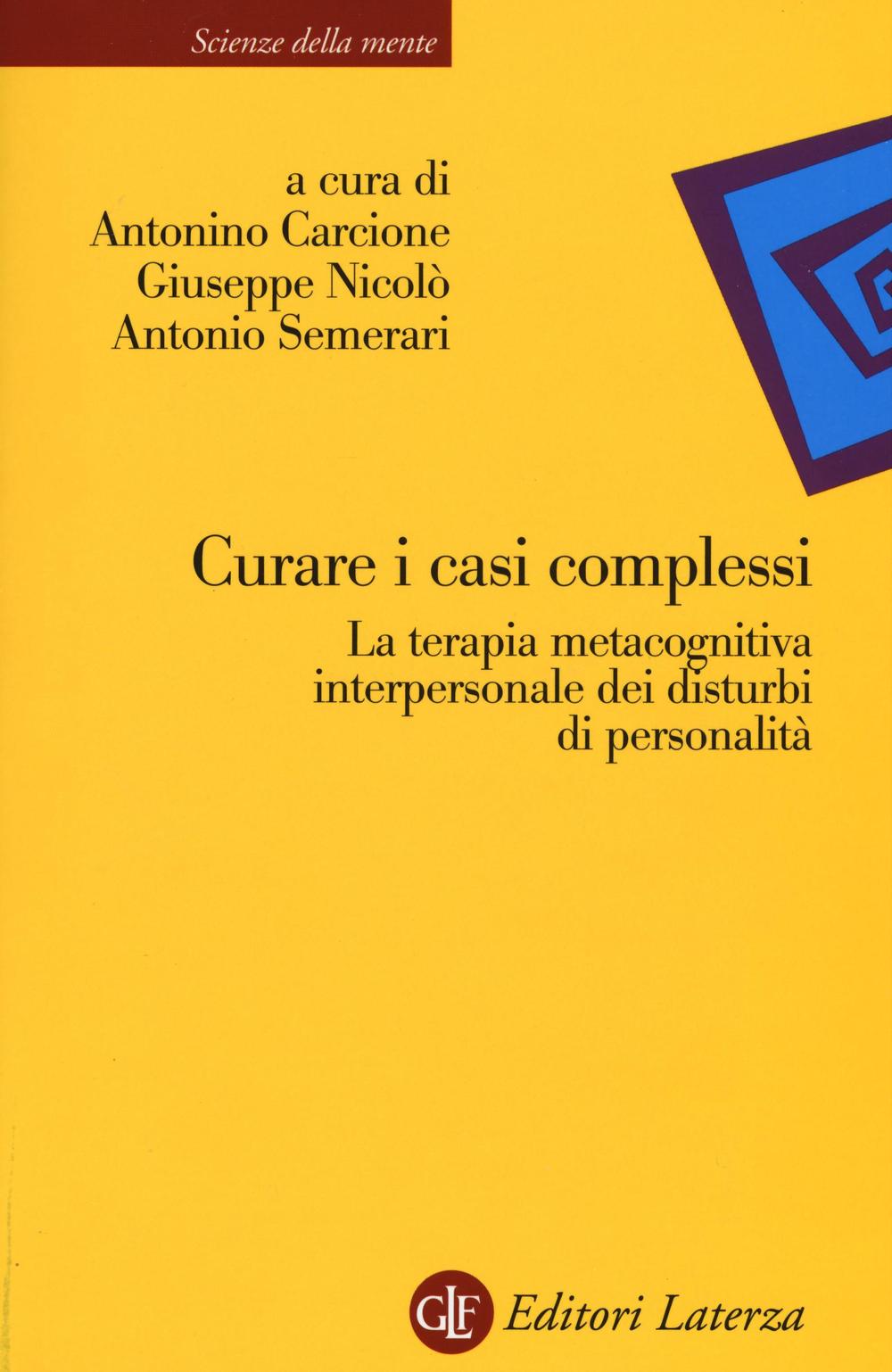 Libro Curare i casi complessi. La terapia metacognitiva interpersonale dei disturbi di personalità di  - ean 9788859300311 - Laterza