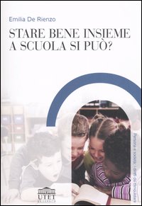 Libro Stare bene insieme a scuola si può? di Emilia De Rienzo - ean 9788860080424 - UTET Università