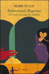Libro Sabarmati Express. Nel cuore del gigante indiano di Mark Tully; Gillian Wright - ean 9788860090102 - Sartorio
