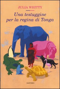 Libro testuggine per la regina di Tonga di Julia Whitty - ean 9788860090133 - Sartorio
