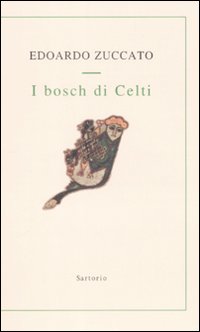 Libro bosch di Celti di Edoardo Zuccato - ean 9788860090287 - Sartorio